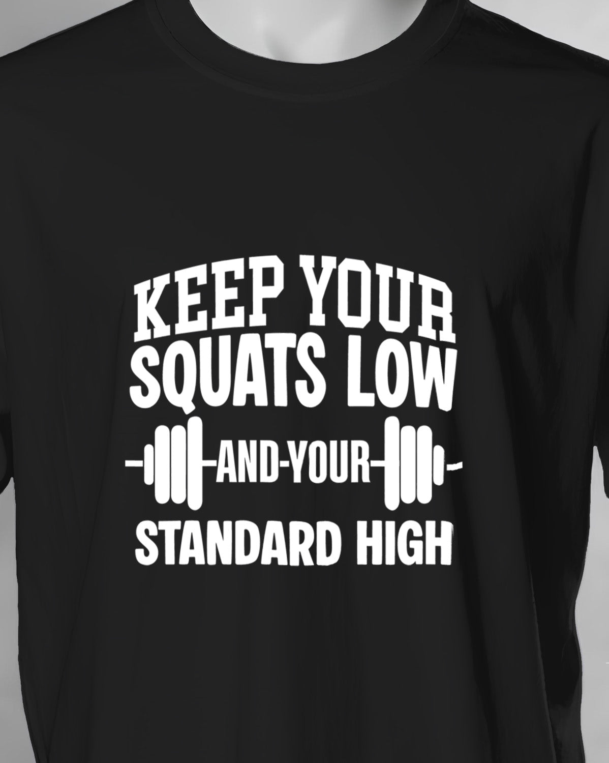 Unisex Motivation Tee | Keep Your Squats Low And Your Standard High