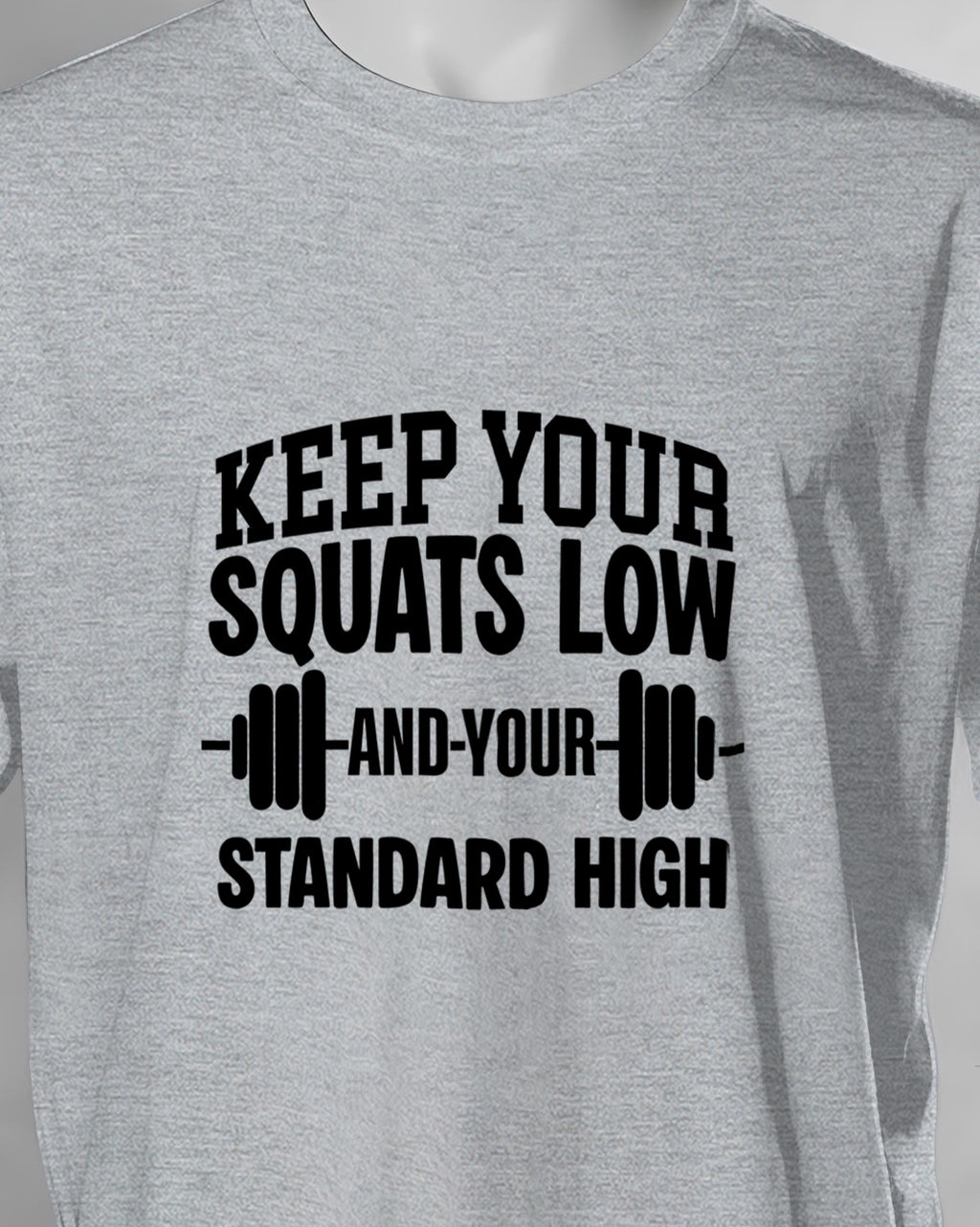 Unisex Motivation Tee | Keep Your Squats Low And Your Standard High