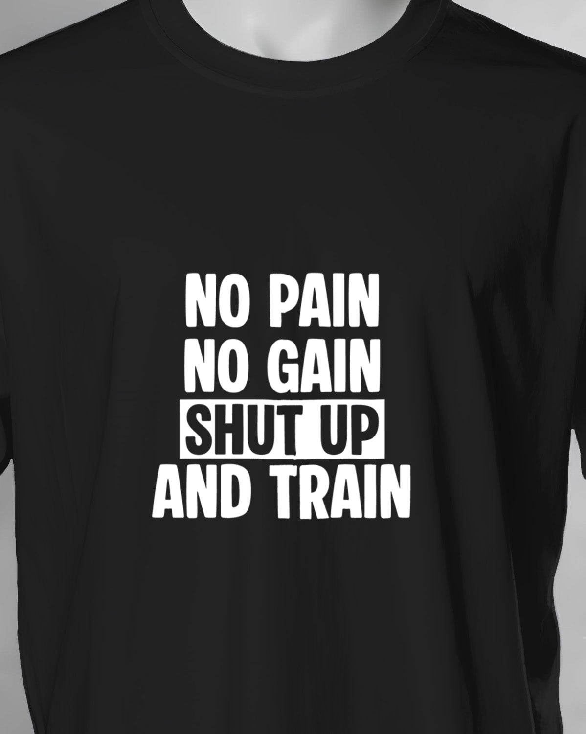 Unisex Motivation Tee | No Pain No Gain Shut Up And Train