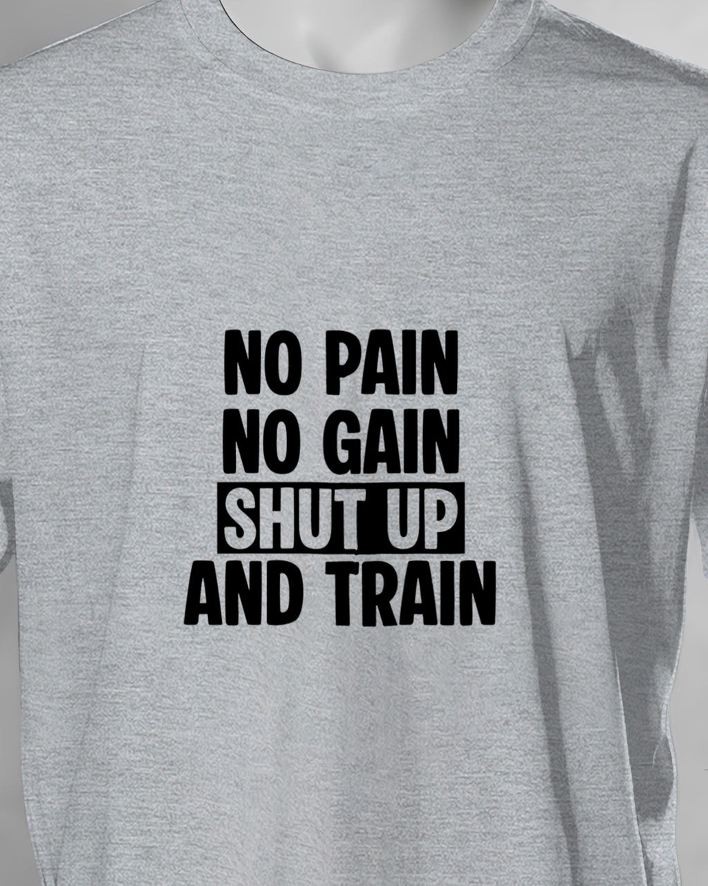 Unisex Motivation Tee | No Pain No Gain Shut Up And Train