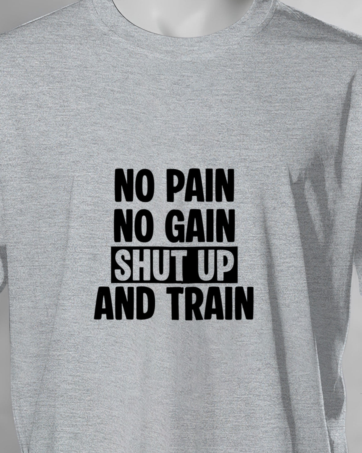 Unisex Motivation Tee | No Pain No Gain Shut Up And Train
